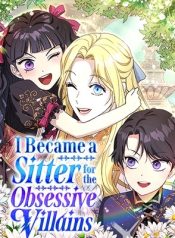 I Became a Sitter for the Obsessive Villains