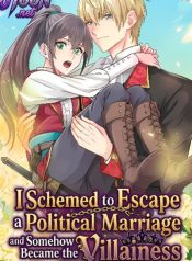 I Schemed to Escape a Political Marriage and Somehow Became the Villainess