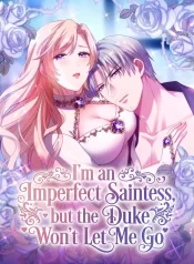 I’m an Imperfect Saintess, but the Duke Won’t Let Me Go