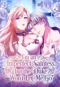 I’m an Imperfect Saintess, but the Duke Won’t Let Me Go